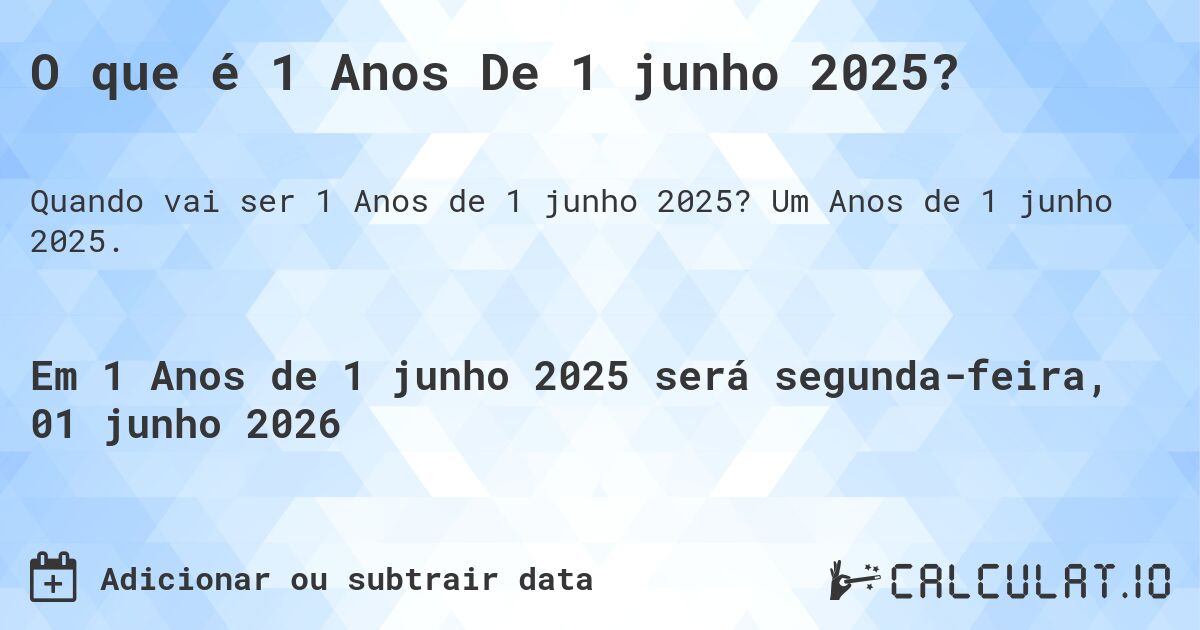 O que é 1 Anos De 1 junho 2025?. Um Anos de 1 junho 2025.