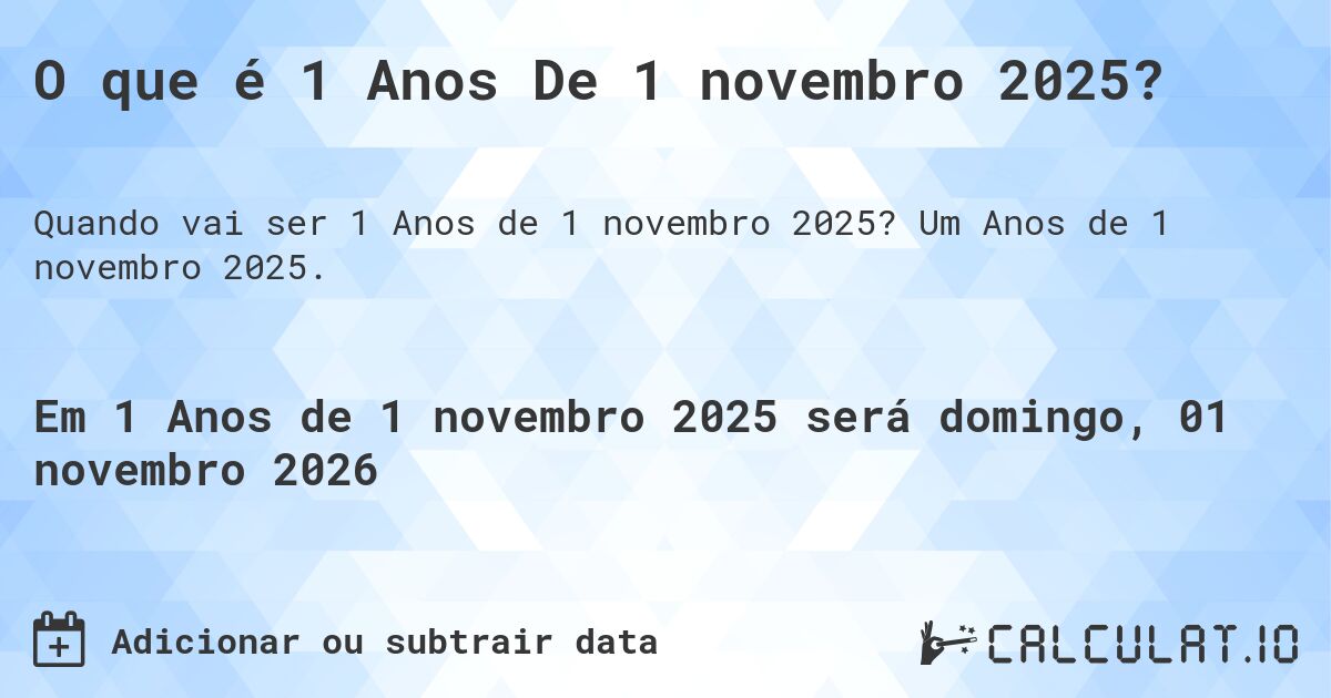 O que é 1 Anos De 1 novembro 2025?. Um Anos de 1 novembro 2025.