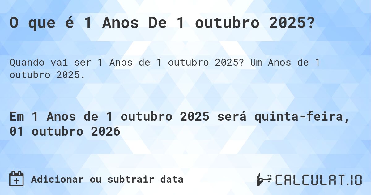 O que é 1 Anos De 1 outubro 2025?. Um Anos de 1 outubro 2025.