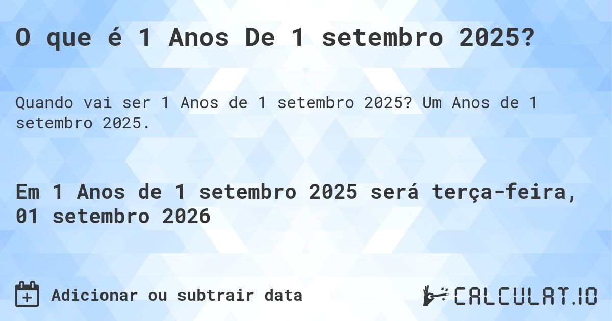O que é 1 Anos De 1 setembro 2025?. Um Anos de 1 setembro 2025.