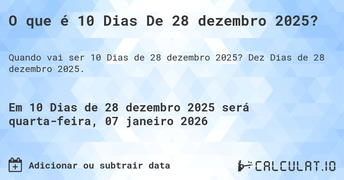 O que é 10 Dias De 28 dezembro 2025?. Dez Dias de 28 dezembro 2025.