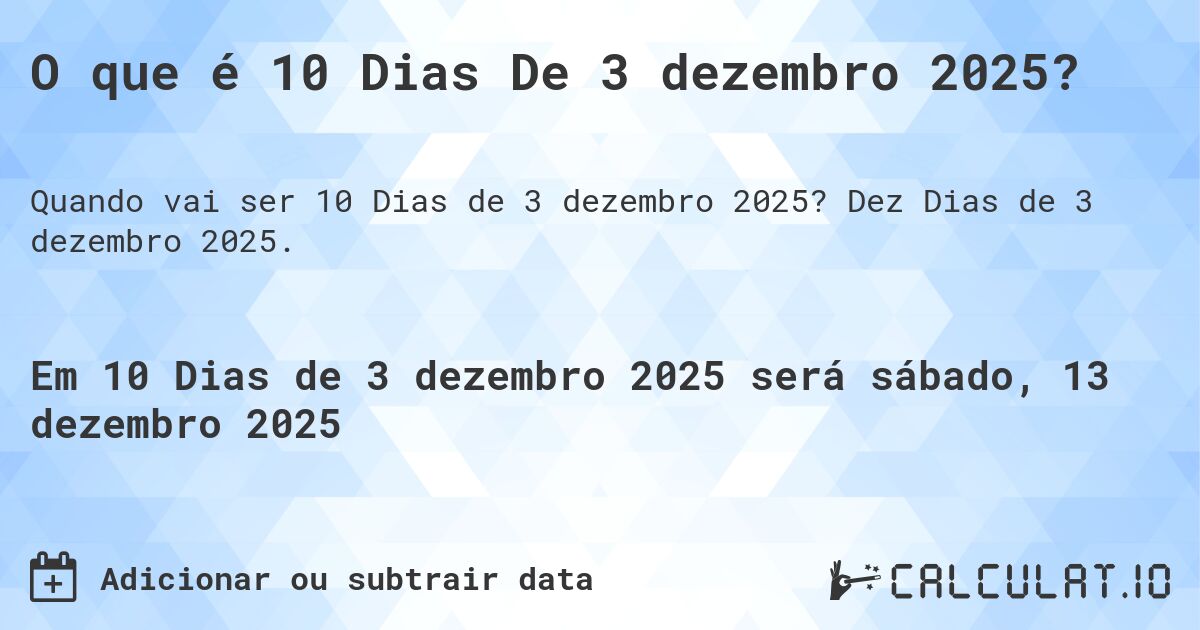 O que é 10 Dias De 3 dezembro 2025?. Dez Dias de 3 dezembro 2025.