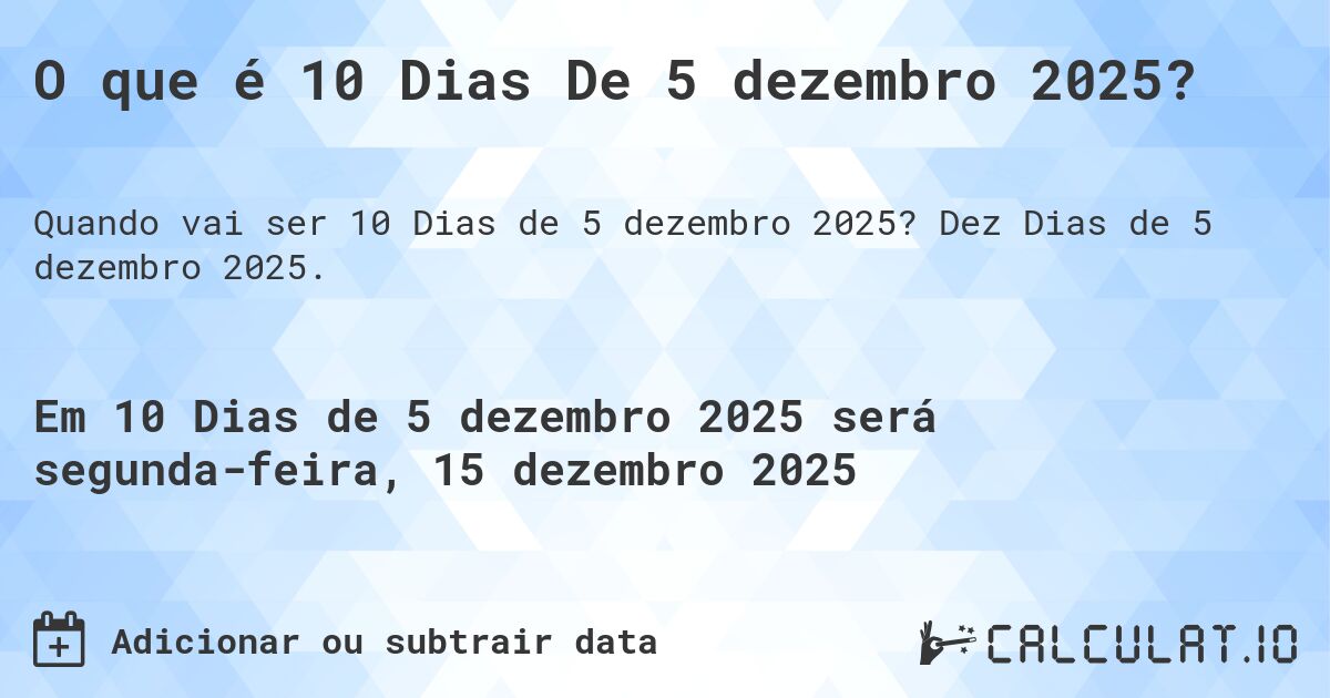 O que é 10 Dias De 5 dezembro 2025?. Dez Dias de 5 dezembro 2025.