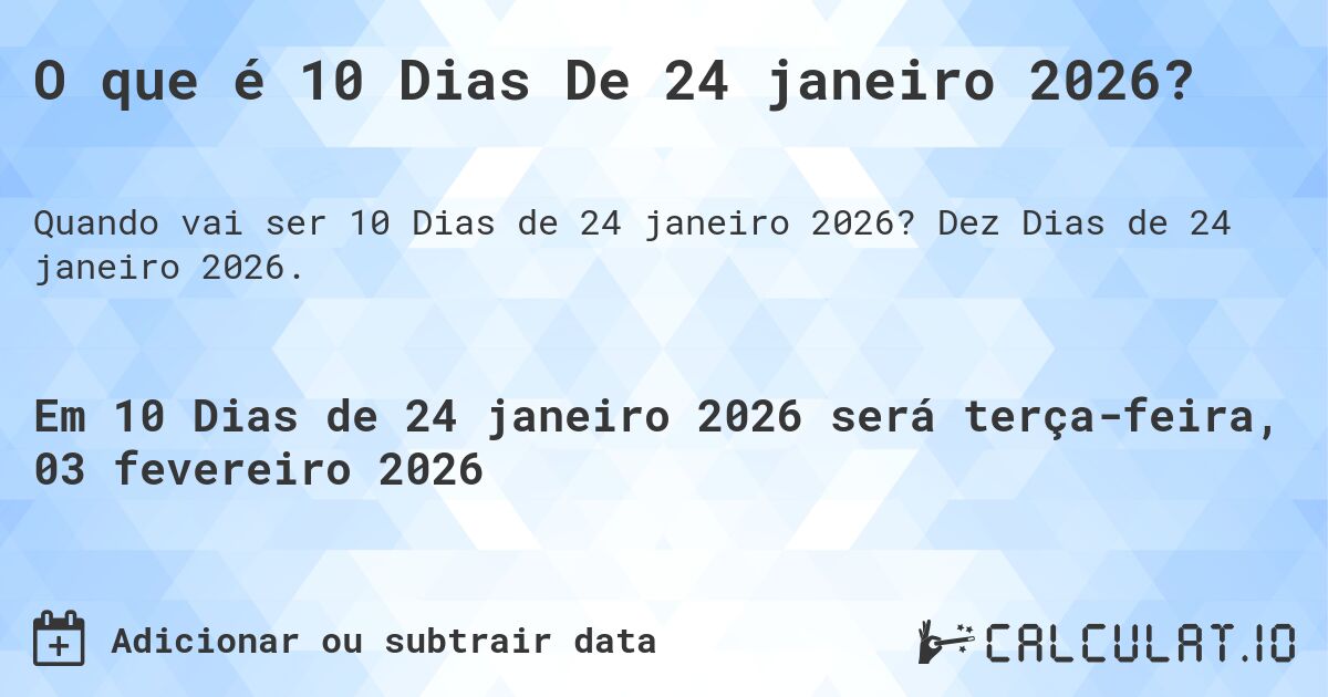 O que é 10 Dias De 24 janeiro 2026?. Dez Dias de 24 janeiro 2026.