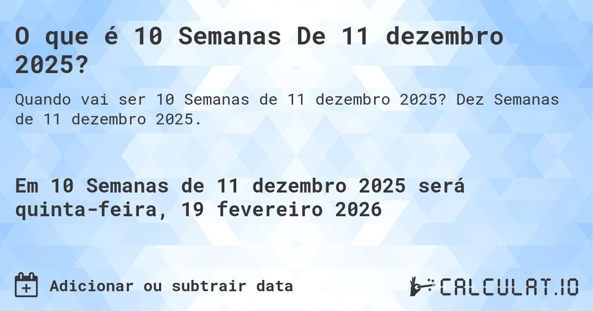 O que é 10 Semanas De 11 dezembro 2025?. Dez Semanas de 11 dezembro 2025.