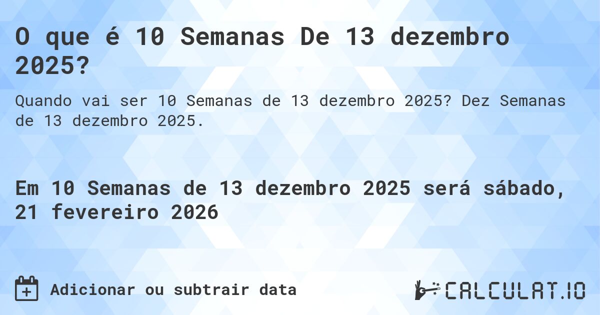 O que é 10 Semanas De 13 dezembro 2025?. Dez Semanas de 13 dezembro 2025.