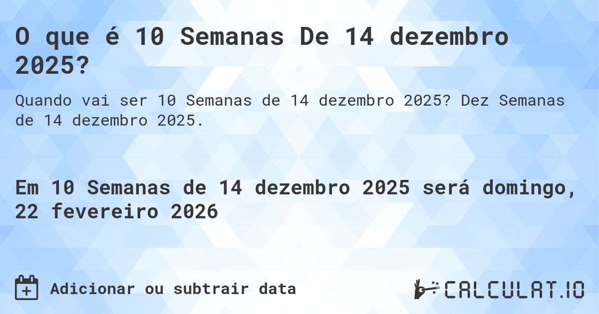 O que é 10 Semanas De 14 dezembro 2025?. Dez Semanas de 14 dezembro 2025.