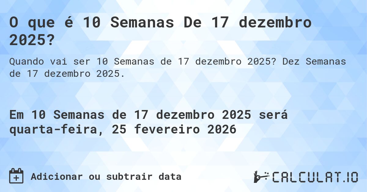 O que é 10 Semanas De 17 dezembro 2025?. Dez Semanas de 17 dezembro 2025.
