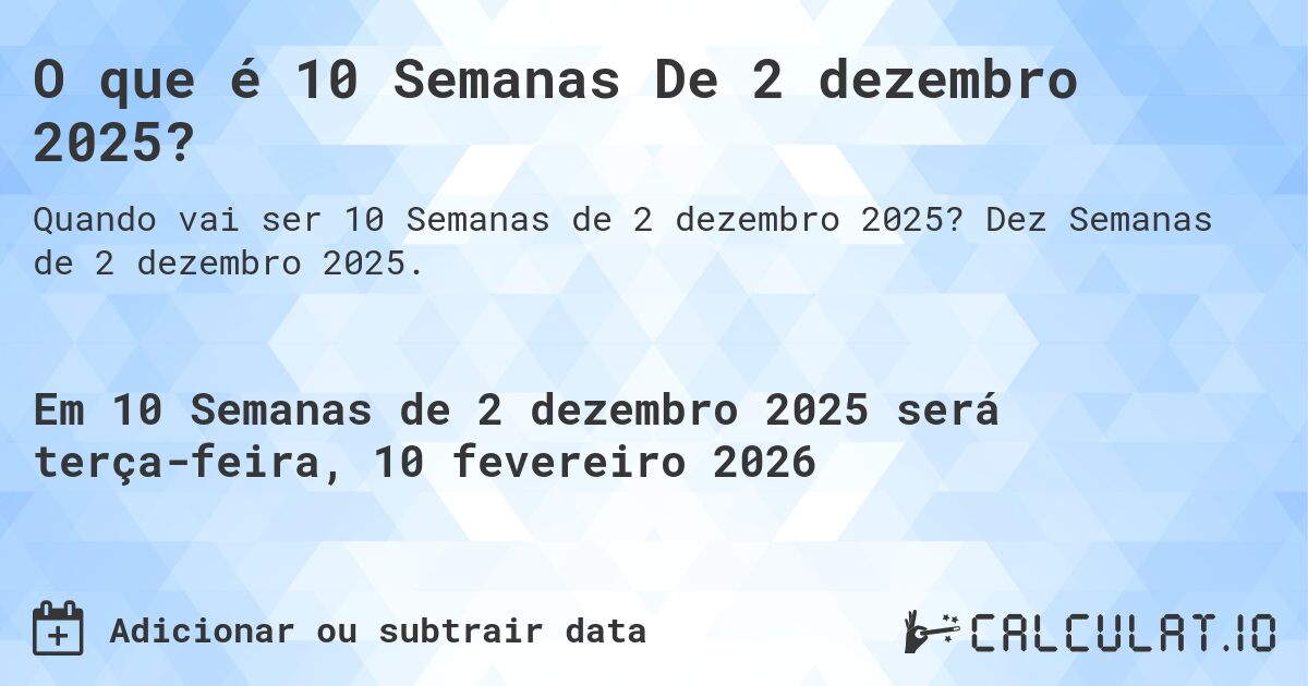 O que é 10 Semanas De 2 dezembro 2025?. Dez Semanas de 2 dezembro 2025.