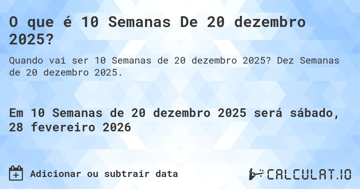 O que é 10 Semanas De 20 dezembro 2025?. Dez Semanas de 20 dezembro 2025.