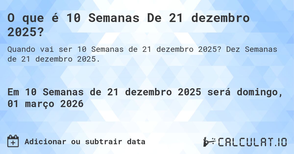 O que é 10 Semanas De 21 dezembro 2025?. Dez Semanas de 21 dezembro 2025.