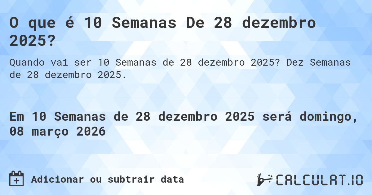 O que é 10 Semanas De 28 dezembro 2025?. Dez Semanas de 28 dezembro 2025.