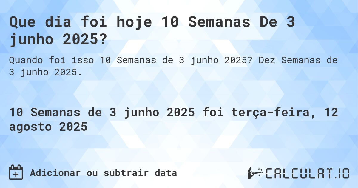 Que dia foi hoje 10 Semanas De 3 junho 2025?. Dez Semanas de 3 junho 2025.