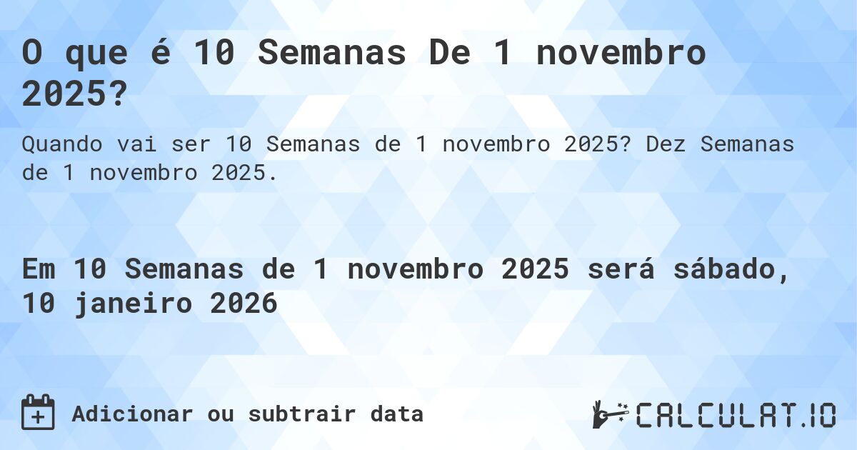 O que é 10 Semanas De 1 novembro 2025?. Dez Semanas de 1 novembro 2025.