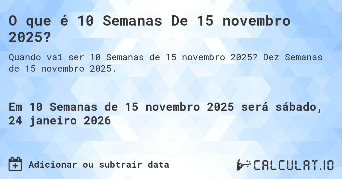 O que é 10 Semanas De 15 novembro 2025?. Dez Semanas de 15 novembro 2025.