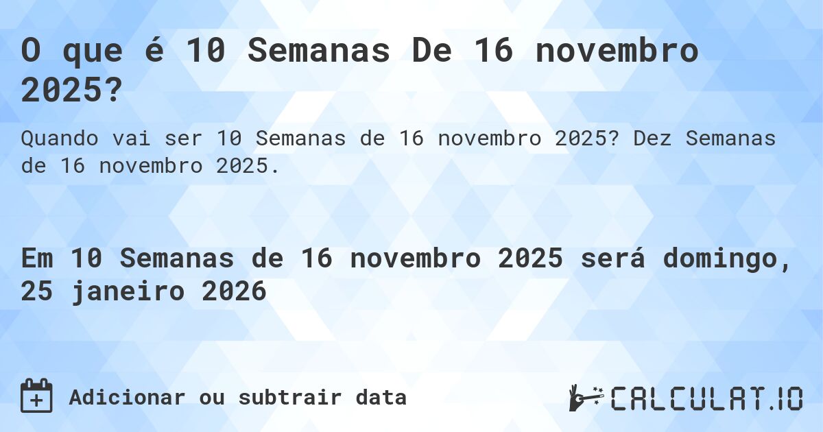 O que é 10 Semanas De 16 novembro 2025?. Dez Semanas de 16 novembro 2025.