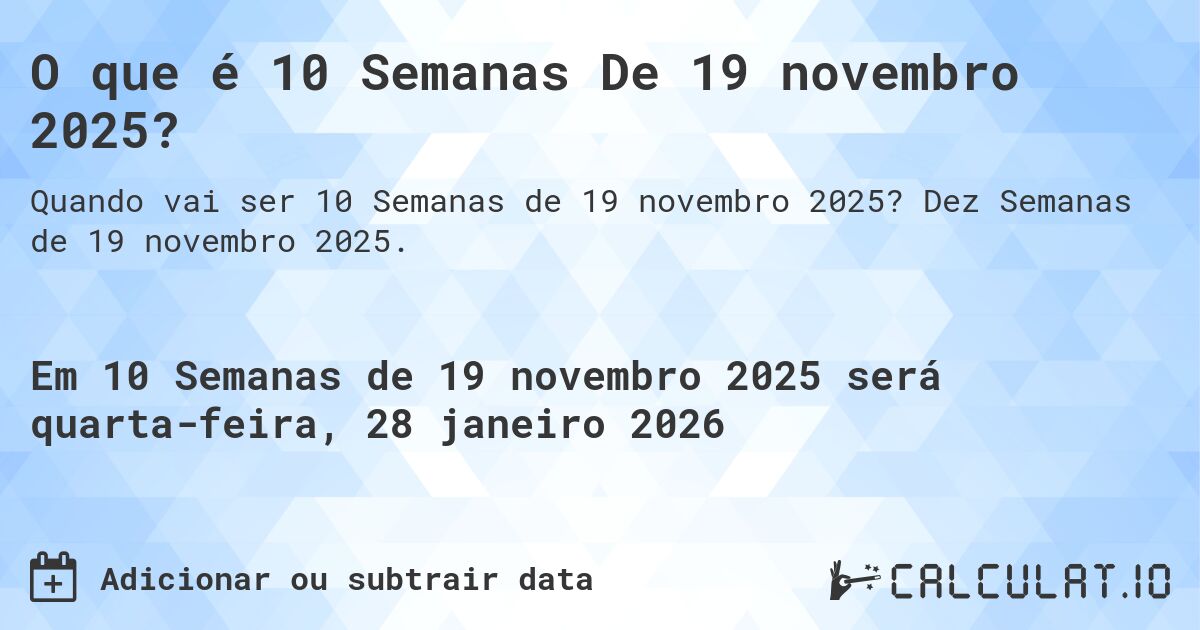 O que é 10 Semanas De 19 novembro 2025?. Dez Semanas de 19 novembro 2025.