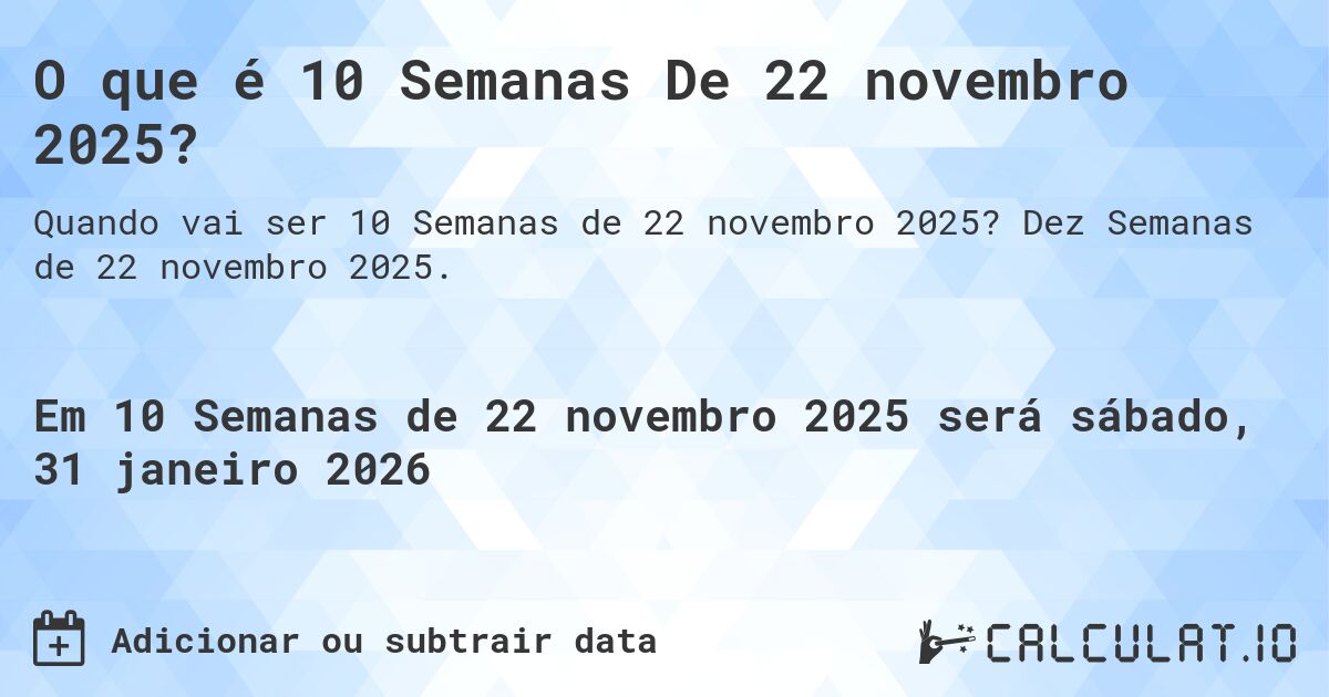 O que é 10 Semanas De 22 novembro 2025?. Dez Semanas de 22 novembro 2025.