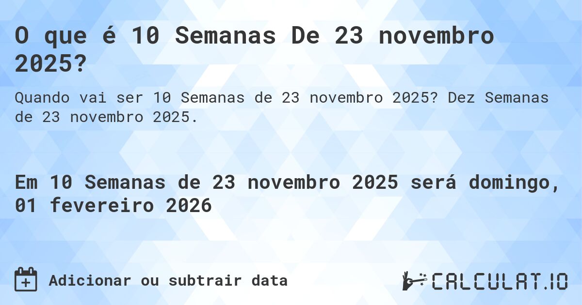 O que é 10 Semanas De 23 novembro 2025?. Dez Semanas de 23 novembro 2025.