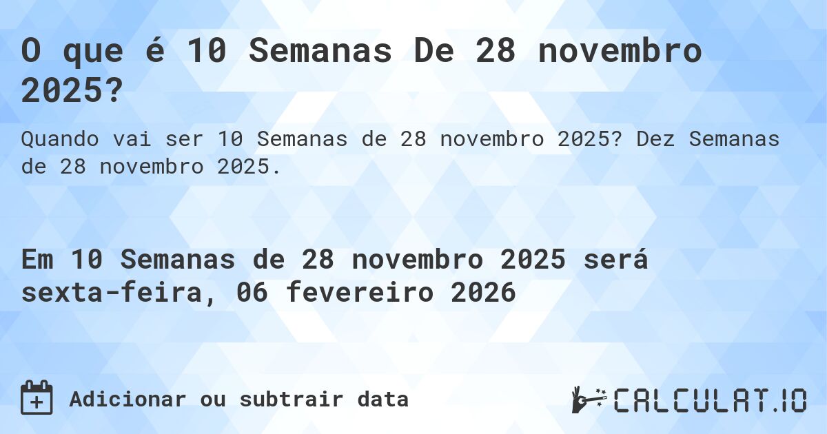 O que é 10 Semanas De 28 novembro 2025?. Dez Semanas de 28 novembro 2025.