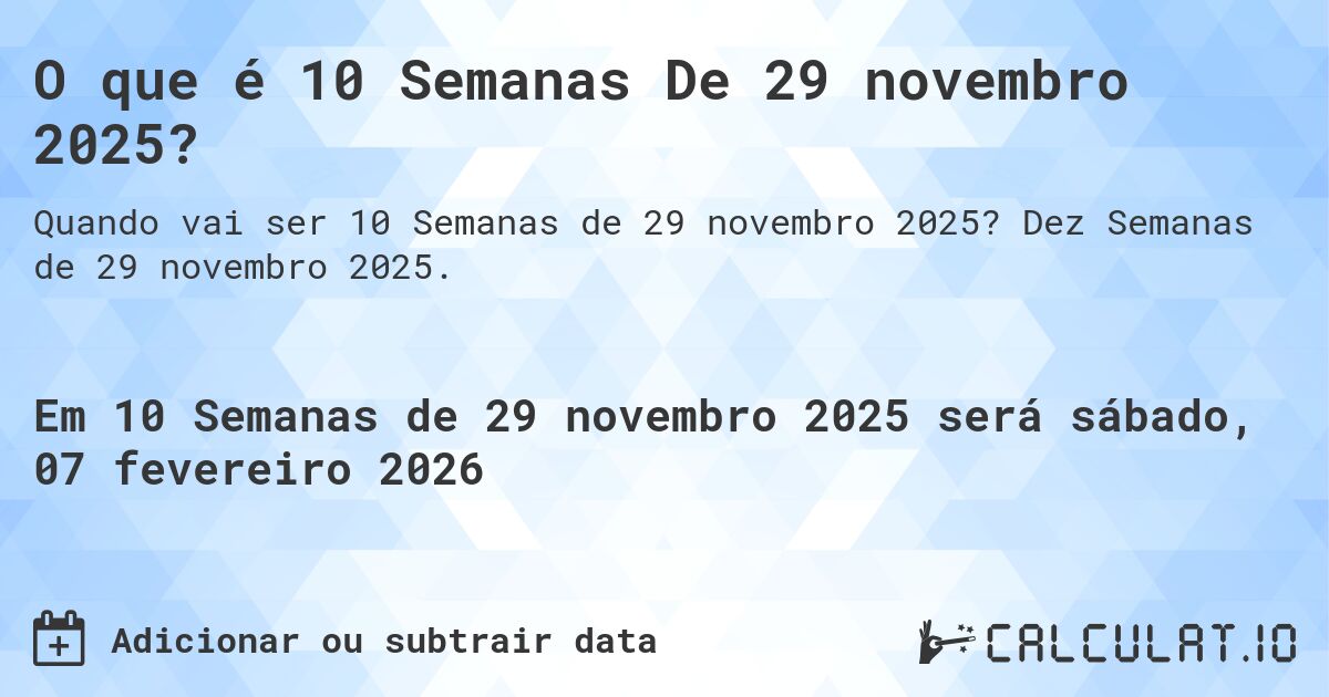 O que é 10 Semanas De 29 novembro 2025?. Dez Semanas de 29 novembro 2025.
