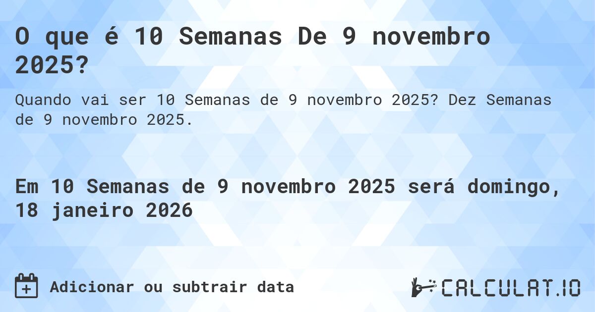 O que é 10 Semanas De 9 novembro 2025?. Dez Semanas de 9 novembro 2025.