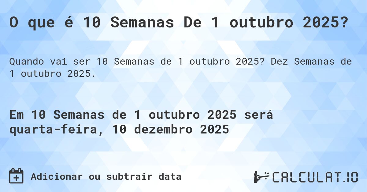 O que é 10 Semanas De 1 outubro 2025?. Dez Semanas de 1 outubro 2025.