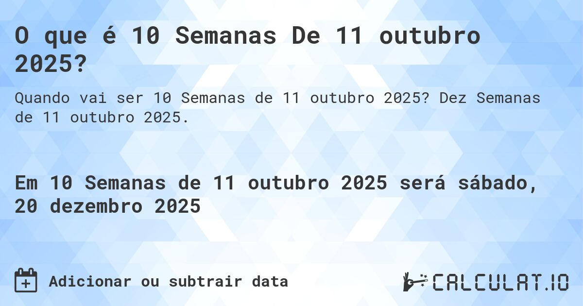 O que é 10 Semanas De 11 outubro 2025?. Dez Semanas de 11 outubro 2025.