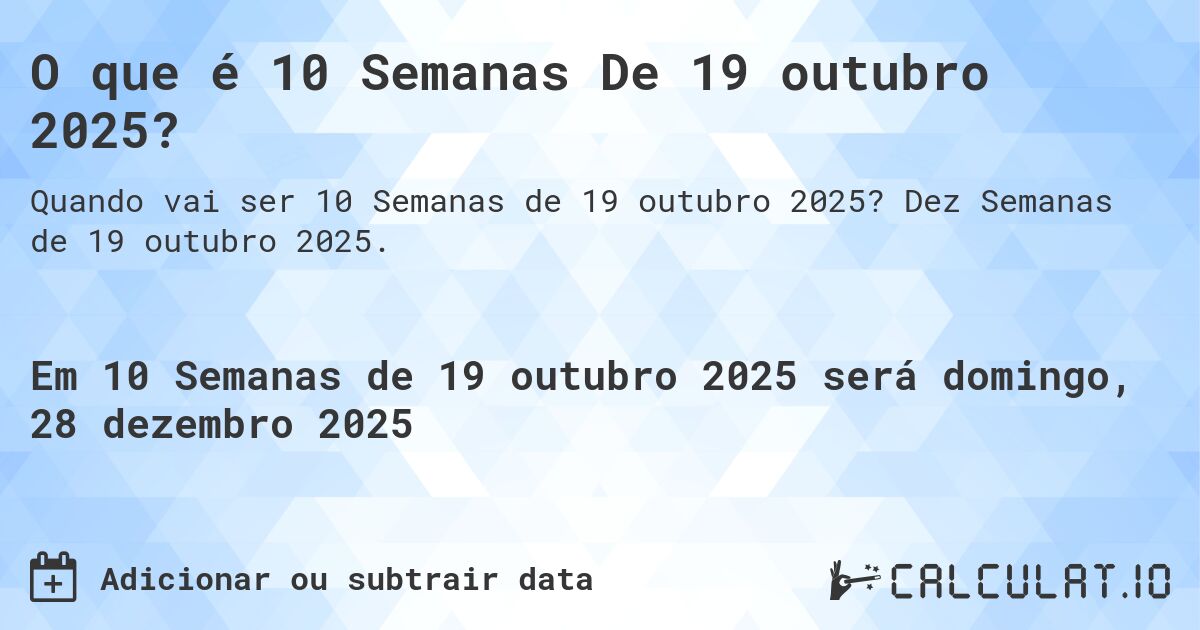 O que é 10 Semanas De 19 outubro 2025?. Dez Semanas de 19 outubro 2025.