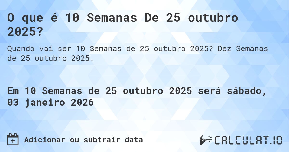 O que é 10 Semanas De 25 outubro 2025?. Dez Semanas de 25 outubro 2025.