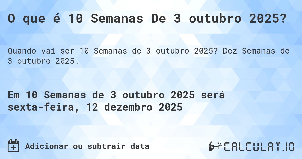 O que é 10 Semanas De 3 outubro 2025?. Dez Semanas de 3 outubro 2025.