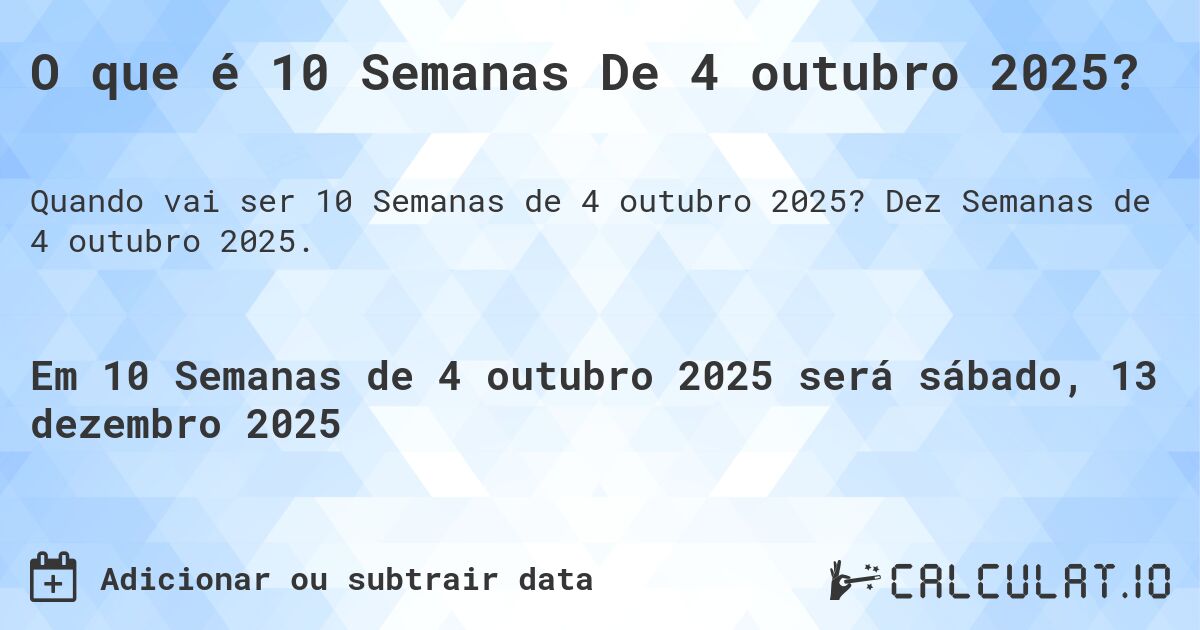 O que é 10 Semanas De 4 outubro 2025?. Dez Semanas de 4 outubro 2025.
