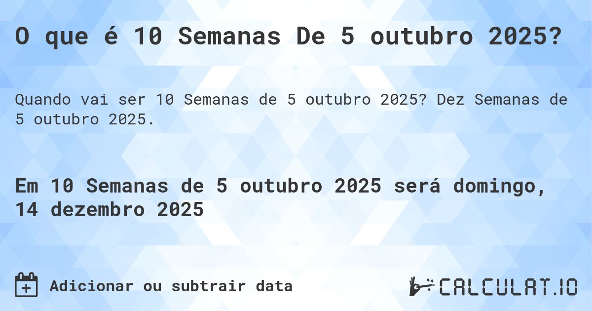 O que é 10 Semanas De 5 outubro 2025?. Dez Semanas de 5 outubro 2025.