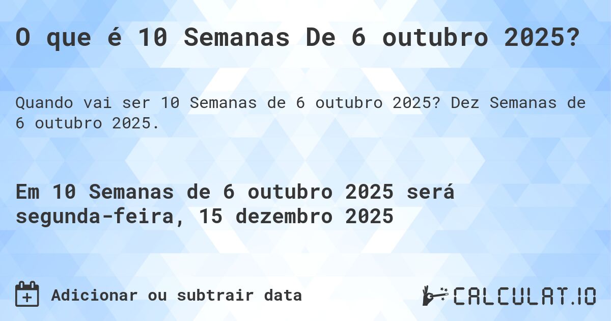 O que é 10 Semanas De 6 outubro 2025?. Dez Semanas de 6 outubro 2025.