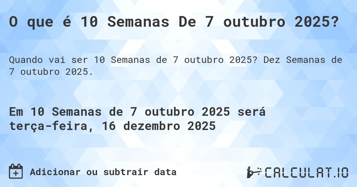 O que é 10 Semanas De 7 outubro 2025?. Dez Semanas de 7 outubro 2025.