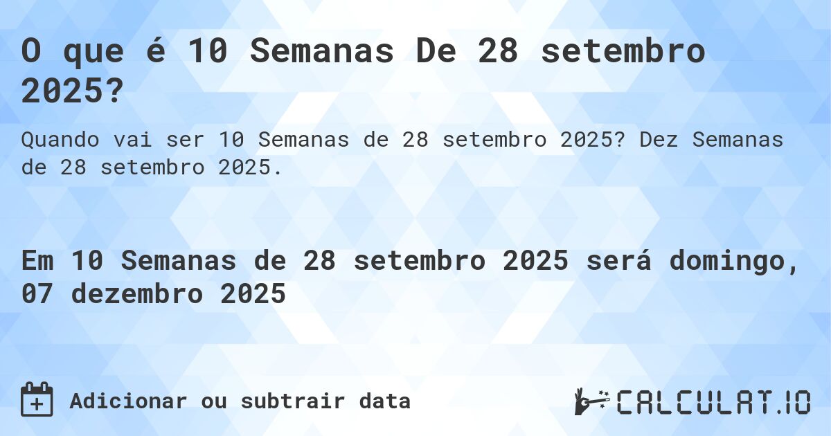 O que é 10 Semanas De 28 setembro 2025?. Dez Semanas de 28 setembro 2025.