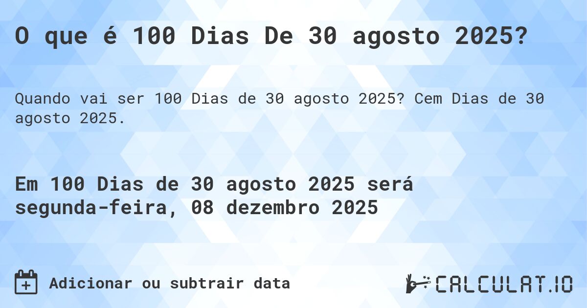 O que é 100 Dias De 30 agosto 2025?. Cem Dias de 30 agosto 2025.