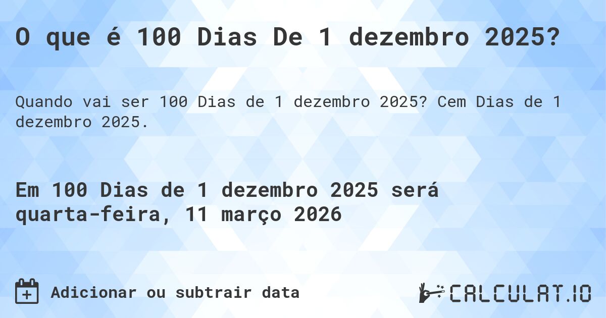 O que é 100 Dias De 1 dezembro 2025?. Cem Dias de 1 dezembro 2025.