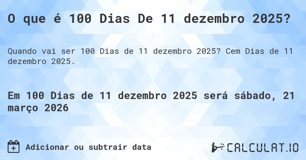 O que é 100 Dias De 11 dezembro 2025?. Cem Dias de 11 dezembro 2025.