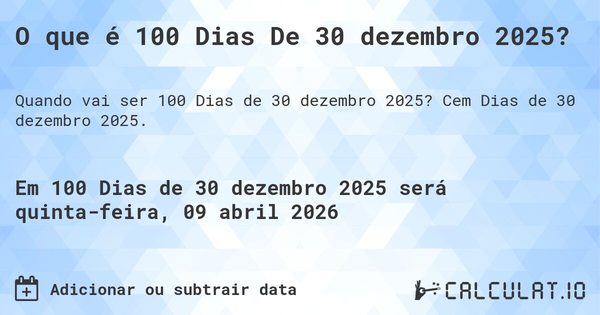 O que é 100 Dias De 30 dezembro 2025?. Cem Dias de 30 dezembro 2025.