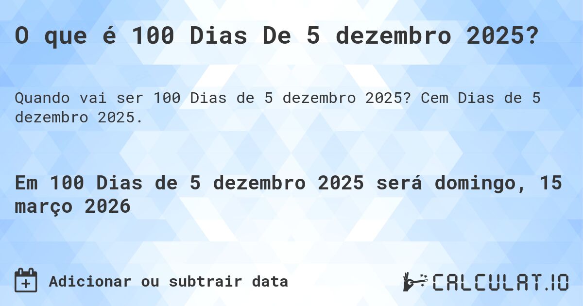 O que é 100 Dias De 5 dezembro 2025?. Cem Dias de 5 dezembro 2025.