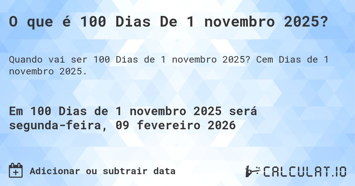 O que é 100 Dias De 1 novembro 2025?. Cem Dias de 1 novembro 2025.