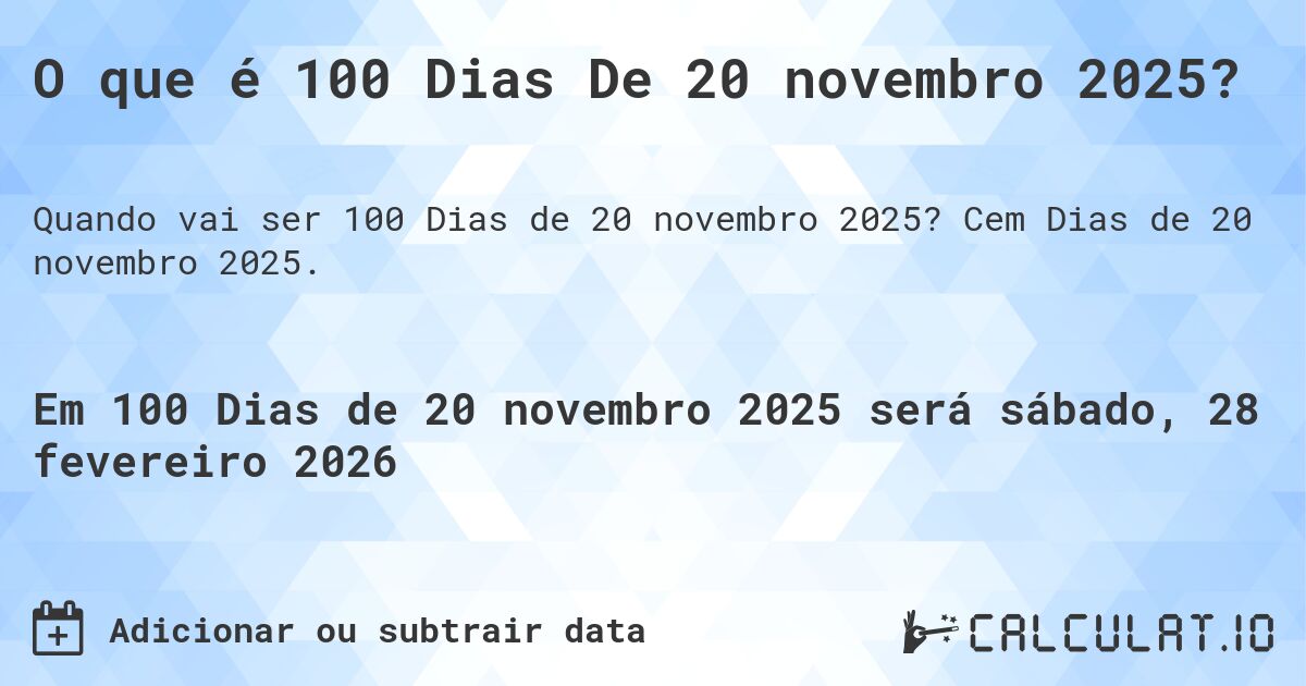O que é 100 Dias De 20 novembro 2025?. Cem Dias de 20 novembro 2025.