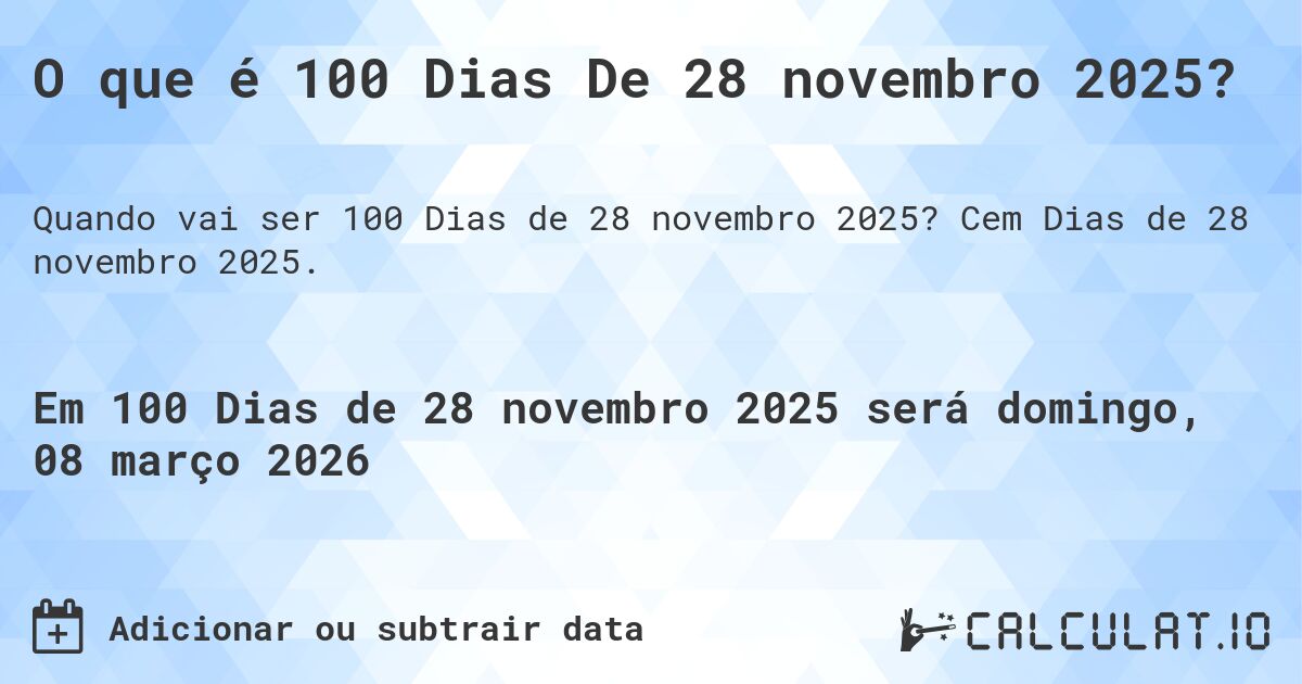 O que é 100 Dias De 28 novembro 2025?. Cem Dias de 28 novembro 2025.
