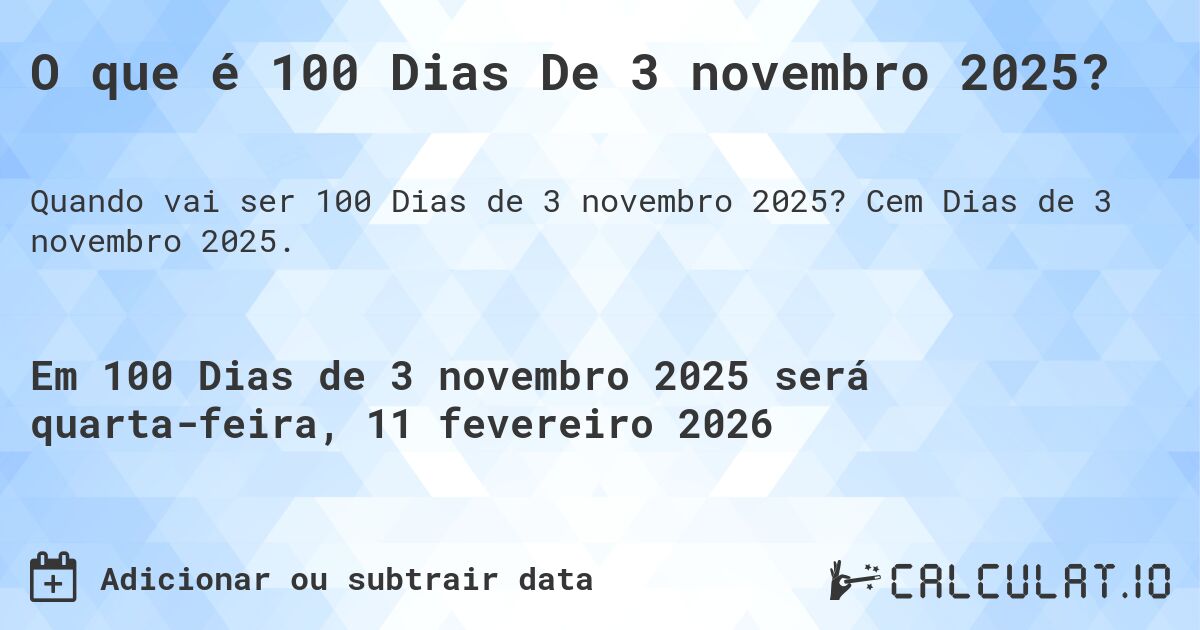 O que é 100 Dias De 3 novembro 2025?. Cem Dias de 3 novembro 2025.