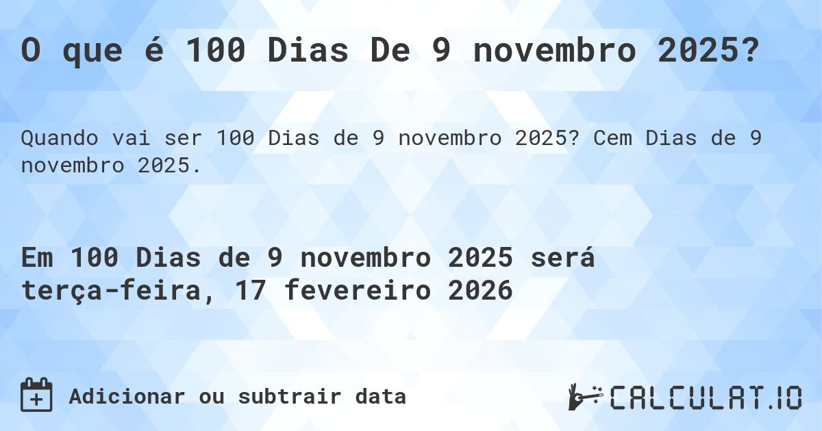 O que é 100 Dias De 9 novembro 2025?. Cem Dias de 9 novembro 2025.