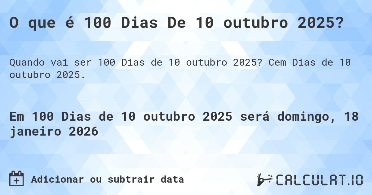 O que é 100 Dias De 10 outubro 2025?. Cem Dias de 10 outubro 2025.