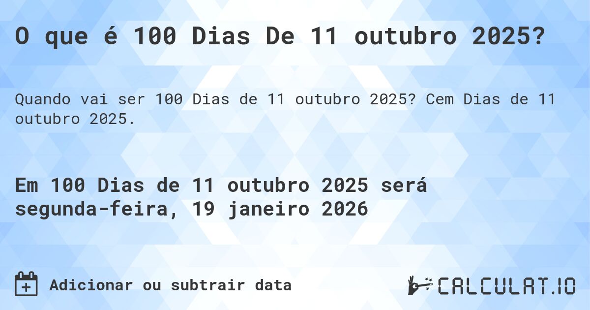 O que é 100 Dias De 11 outubro 2025?. Cem Dias de 11 outubro 2025.