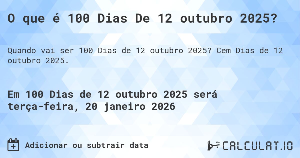 O que é 100 Dias De 12 outubro 2025?. Cem Dias de 12 outubro 2025.