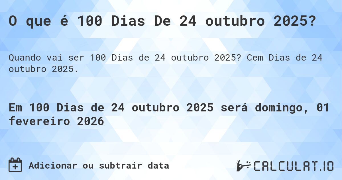 O que é 100 Dias De 24 outubro 2025?. Cem Dias de 24 outubro 2025.